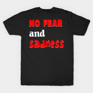 No Fear and Sadness T-Shirt